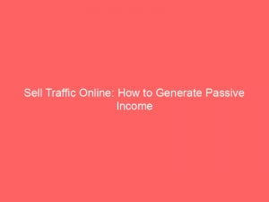 sell traffic online how to generate passive income 143494