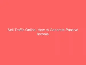 Sell Traffic Online How To Generate Passive Income 143494
