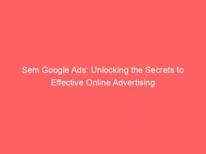 sem google ads unlocking the secrets to effective online advertising 150388