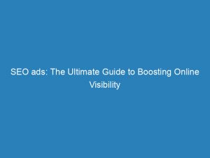 seo ads the ultimate guide to boosting online visibility 149702
