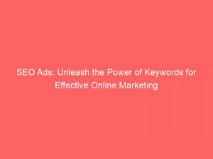 Seo Ads Unleash The Power Of Keywords For Effective Online Marketing 148906