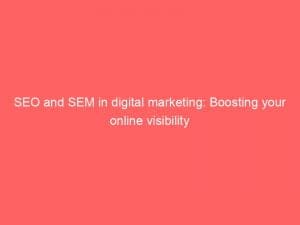 seo and sem in digital marketing boosting your online visibility 150947