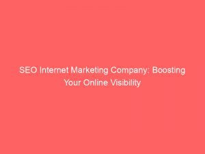 Seo Internet Marketing Company: Boosting Your Online Visibility 1 Seo Internet Marketing Company Boosting Your Online Visibility 151991