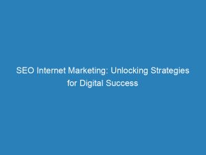 seo internet marketing unlocking strategies for digital success 149564