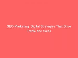 seo marketing digital strategies that drive traffic and sales 149662