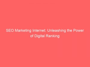 Seo Marketing Internet Unleashing The Power Of Digital Ranking 158925 1