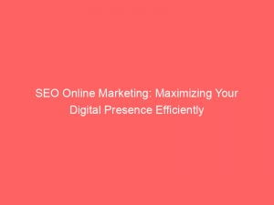 seo online marketing maximizing your digital presence efficiently 149770