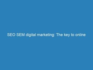 seo sem digital marketing the key to online success 150892