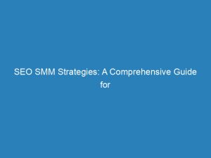 seo smm strategies a comprehensive guide for success 150488