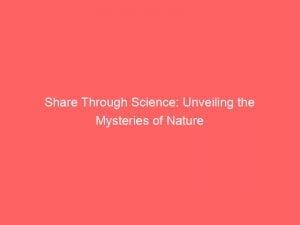 share through science unveiling the mysteries of nature 146221
