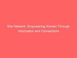 she network empowering women through information and connections 146246