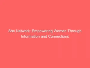 She Network Empowering Women Through Information And Connections 146246