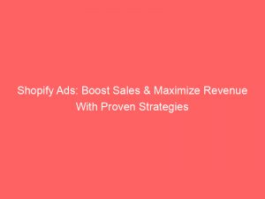 shopify ads boost sales maximize revenue with proven strategies 148927