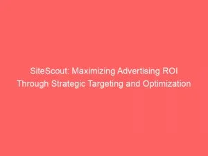 Sitescout: Maximizing Advertising Roi Through Strategic Targeting And Optimization 9 Sitescout Maximizing Advertising Roi Through Strategic Targeting And Optimization 146234
