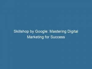 Skillshop By Google Mastering Digital Marketing For Success 151778