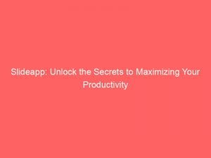 slideapp unlock the secrets to maximizing your productivity 146518