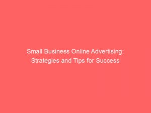 small business online advertising strategies and tips for success 151928