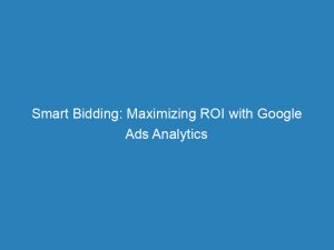 smart bidding maximizing roi with google ads analytics 149869