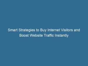 smart strategies to buy internet visitors and boost website traffic instantly 143879