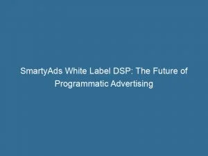 Smartyads White Label Dsp: The Future Of Programmatic Advertising 1 Smartyads White Label Dsp The Future Of Programmatic Advertising 146669