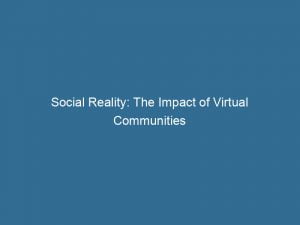social reality the impact of virtual communities 146265