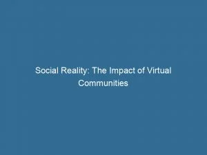 Social Reality: The Impact Of Virtual Communities 3 Social Reality The Impact Of Virtual Communities 146265