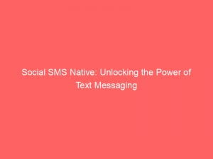 social sms native unlocking the power of text messaging 146461