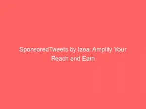 Sponsoredtweets By Izea: Amplify Your Reach And Earn 1 Sponsoredtweets By Izea Amplify Your Reach And Earn 146275