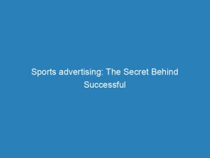 sports advertising the secret behind successful sponsorship strategies 149134