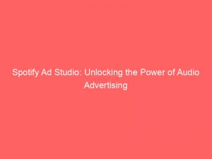 spotify ad studio unlocking the power of audio advertising 148416