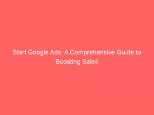 start google ads a comprehensive guide to boosting sales 158815 1