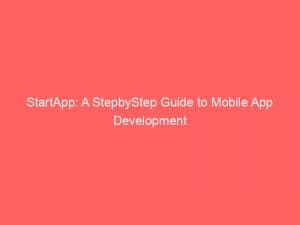 startapp a stepbystep guide to mobile app development 145882