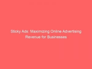 sticky ads maximizing online advertising revenue for businesses 146259