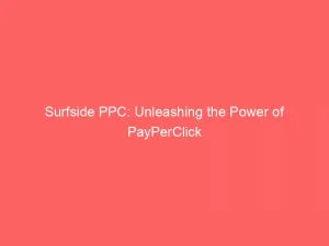 Surfside Ppc: Unleashing The Power Of Payperclick 1 Surfside Ppc Unleashing The Power Of Payperclick 150273