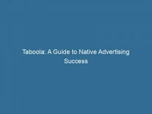 Taboola: A Guide To Native Advertising Success 8 Taboola A Guide To Native Advertising Success 145815