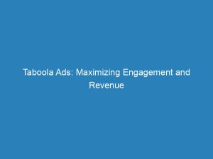 taboola ads maximizing engagement and revenue with native advertising 149269