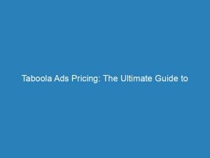 taboola ads pricing the ultimate guide to costeffective advertising 147119