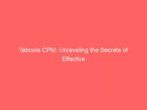 taboola cpm unraveling the secrets of effective online advertising 159598 1