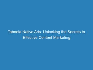 taboola native ads unlocking the secrets to effective content marketing 146917