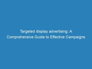 targeted display advertising a comprehensive guide to effective campaigns 157187 1