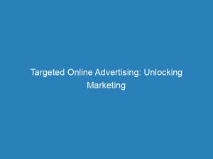 targeted online advertising unlocking marketing success in digital age 151693