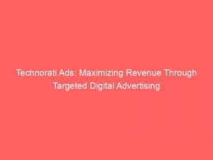 technorati ads maximizing revenue through targeted digital advertising 146263