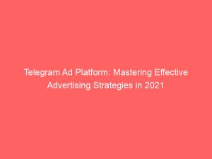 telegram ad platform mastering effective advertising strategies in 2021 144413