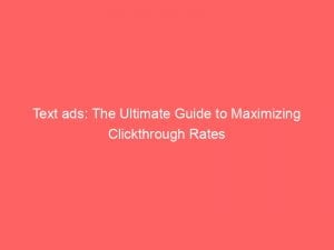 text ads the ultimate guide to maximizing clickthrough rates 149615