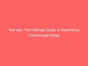 Text Ads The Ultimate Guide To Maximizing Clickthrough Rates 149615