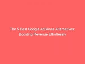 the 5 best google adsense alternatives boosting revenue effortlessly 146921