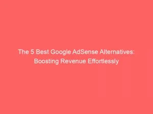 The 5 Best Google Adsense Alternatives: Boosting Revenue Effortlessly 6 The 5 Best Google Adsense Alternatives Boosting Revenue Effortlessly 146921