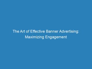 the art of effective banner advertising maximizing engagement 144637