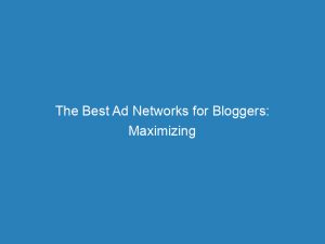 the best ad networks for bloggers maximizing monetization 157627 1