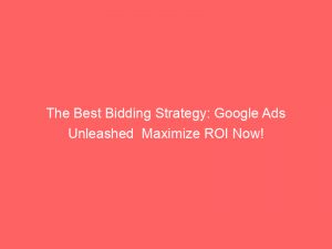 the best bidding strategy google ads unleashed maximize roi now 159970 1